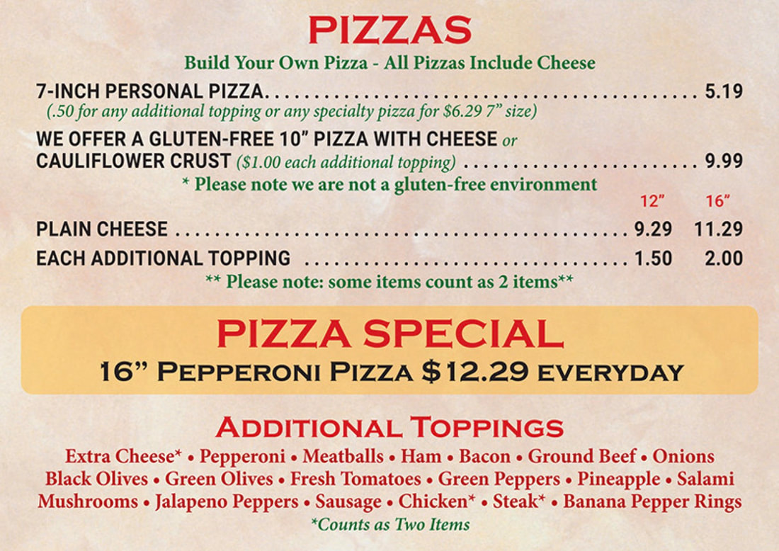PIZZAS Build Your Own Pizza - All Pizzas Include Cheese 7-INCH PERSONAL PIZZA. 5.19 (.50 for any additional topping or any specialty pizza for $6.29 7
